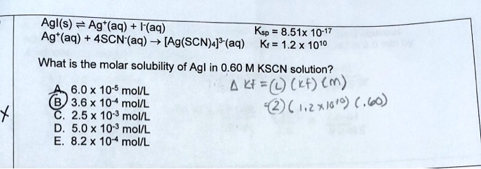 SOLVED Agl s Ag aq I aq Ag aq Ksp 8.51x10 17 4SCN