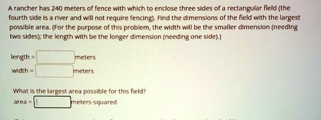 SOLVED: A rancher has 240 meters of fence with which to enclose three ...