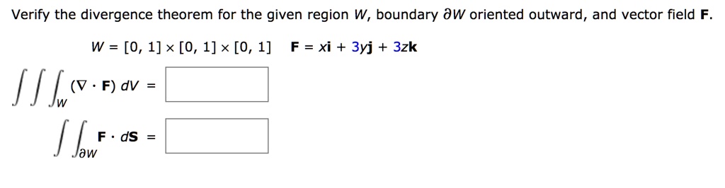 Verify the divergence theorem for the given region W, boundary âˆ‚W ...