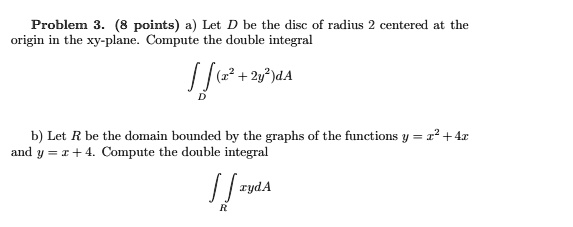 SOLVED: Problem 3. (8 points) a) Let D be the disc of radius r centered ...