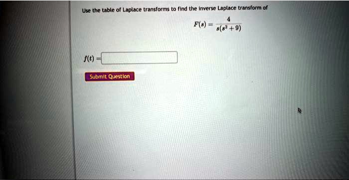 Use the table of Laplace transforms to find the inverse Laplace transform of

    F(s) = (4)/(s(s^2 + 9))

f(t) =