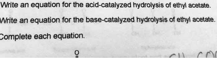 Write an equation for the acid-catalyzed hydrolysis of ethyl...