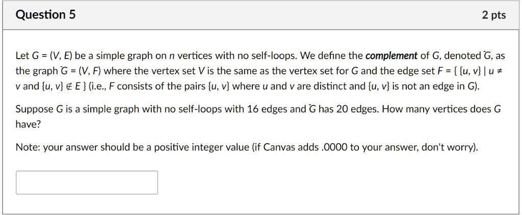 Question 5 2 pts Let G = (V, E) be a simple graph on n vertices with no ...