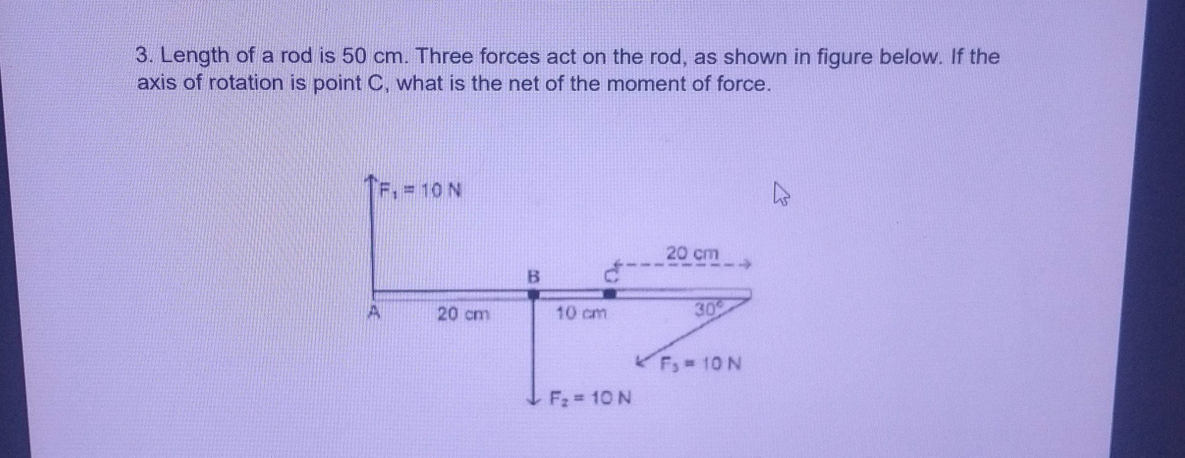 SOLVED 3. Length of a rod is 50 cm. Three forces act on the rod, as