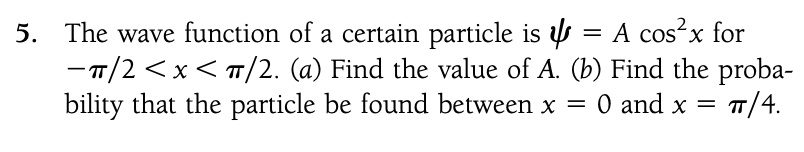 SOLVED: 5 The wave function of a certain particle is 4 = A cos?X for ...