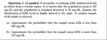 question 1 5 points a researcher is studying ldl cholesterol levels in adults from a certain region it is known that the population mean is 107 mgdl and the population is standard deviation  46753