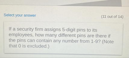 Select your answer (11 out of 14) If a security firm assigns 5 -digit ...