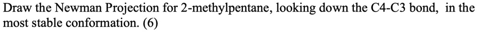 SOLVED: Draw the Newman Projection for 2-methylpentane, looking down ...