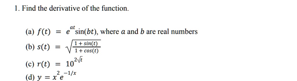 Solved 1 Find The Derivative Of The Function At A F T Sin Bt Where And B Are Real Numbers 1 Sin T B S T 1 Cos T C R T 102ve L X D Y X