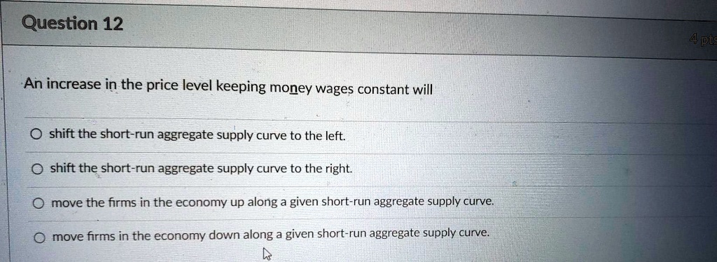 SOLVED: Question 12 An increase in the price level keeping money wages ...