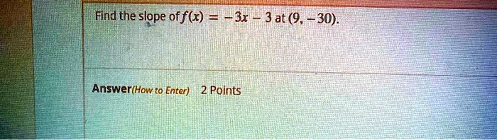 find the slope offx 43x 3at 9 30 answerhow t0 enter 2 points 05904