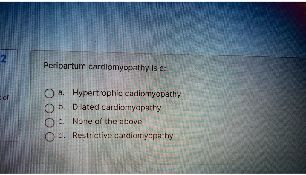 Peripartum Cardiomyopathy Is A: A. Hypertrophic Cardiomyopathy B ...