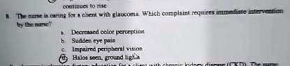 continues to rise 8 the nurse is caring for a client with glaucoma which complaint requires immediate intervention by the nurse a decreased color perception b sudden eye pain c impaired peri 97816