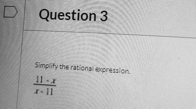 Simplify the rational expression.

11 - x
——
x - 11