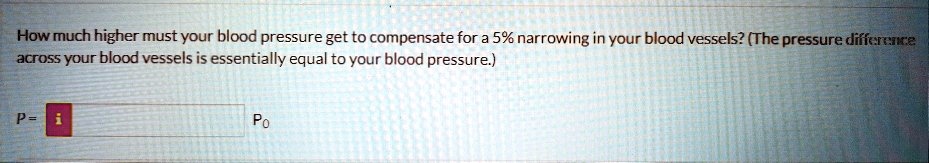 SOLVED How Much Higher Must Your Blood Pressure Get To Compensate For solved-how-much-higher-must-your-blood-pressure-get-to-compensate-for