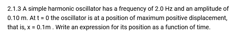 2.1.3 A simple harmonic oscillator has a frequency of 2.0 Hz and an ...