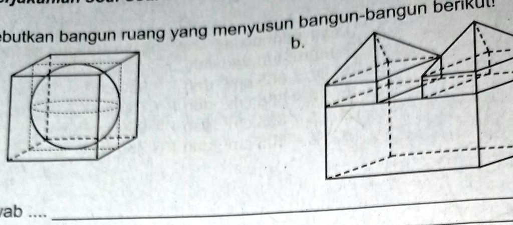 SOLVED: 1.sebutkan Bangun Ruang Yg Menyusun Bangun Bangun Berikut ...