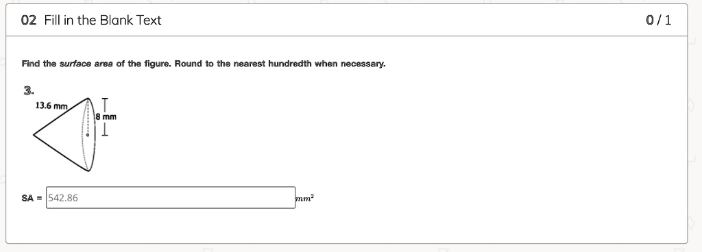Find the surface area of the figure. Round to the nearest hundredth when necessary.

3.
13.6 mm
8 mm

SA = 542.86 mm²
