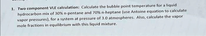 SOLVED: Two-component VLE calculation: Calculate the bubble point ...