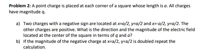 problem 2 a point charge is placed at each corner of square whose ...