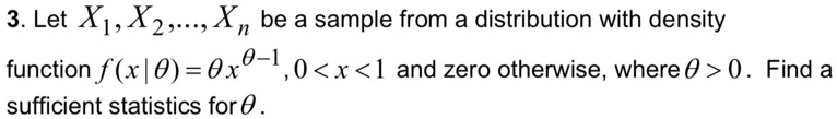 3 let x x2x xn be a sample from a distribution with density function f x0 0x0 10x1 and zero otherwise where 0 0 find a sufficient statistics for 0  02254