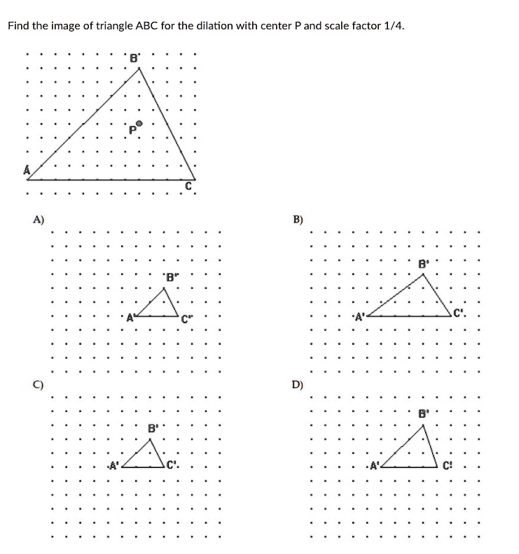 SOLVED Find the image of triangle ABC for the dilation with center P