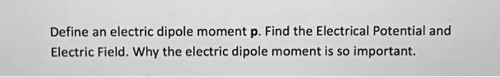 Define an electric dipole moment p. Find the Electrical Potential and ...