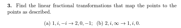 Find the linear fractional transformations that map the points to the ...
