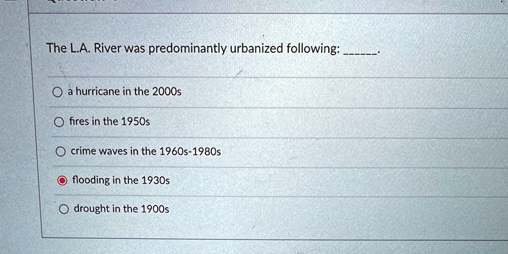 SOLVED: The LA River was predominantly urbanized following: a hurricane ...