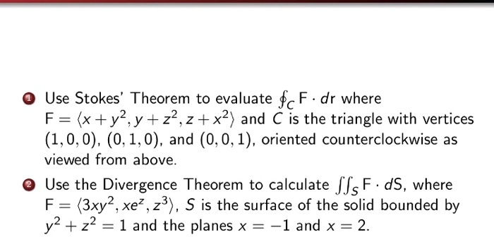 Solved Use Stokes Theorem To Evaluate Fc F Dr Where F X Y2 Y 22 Z X2 And C Is The