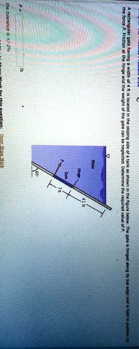 SOLVED: P= the tolerance is+/-2% A rectangular gate having a width of 4 ...