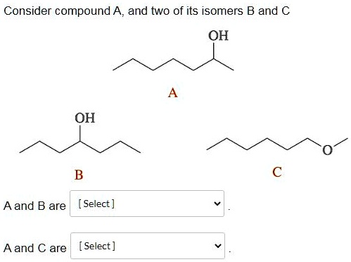 Consider compound A, and two of its isomers B and C O… - SolvedLib