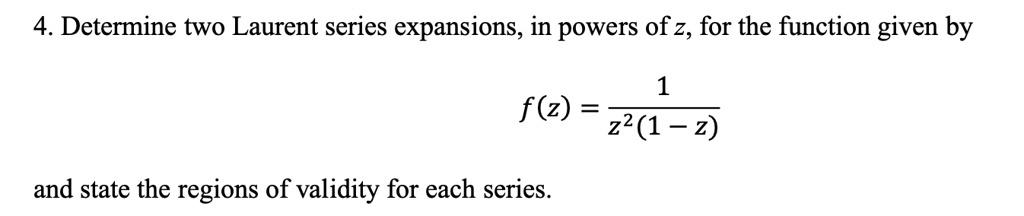 SOLVED: 4. Determine two Laurent series expansions, in powers of z, for ...