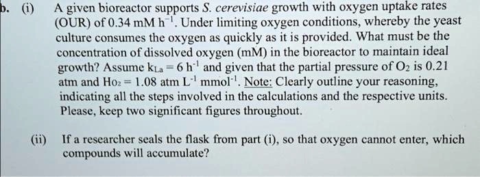 SOLVED: (i) A given bioreactor supports S. cerevisiae growth with ...