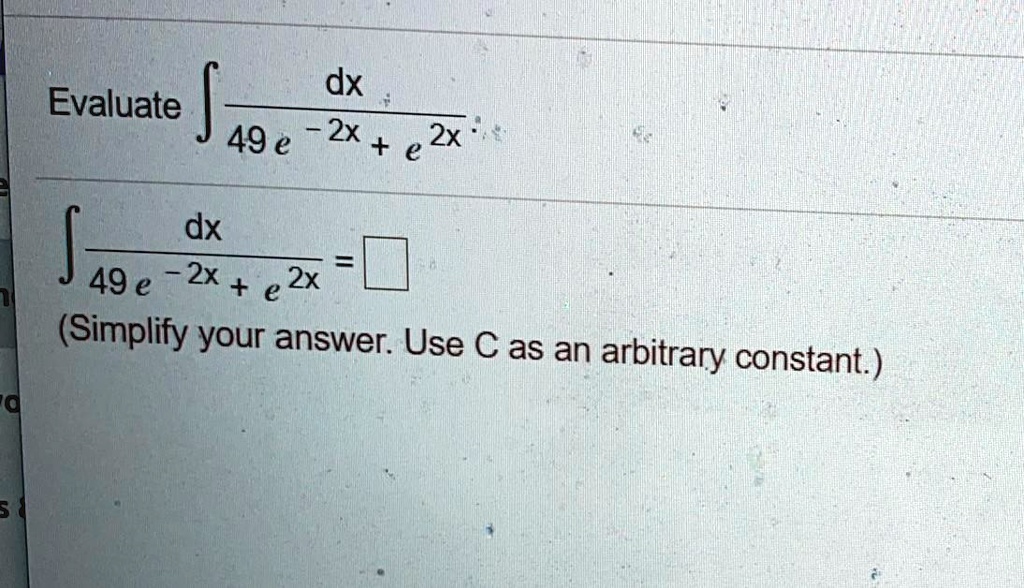 dx evaluate 49 e 2x 2x e dx 49 e 2x e zx simplify your answer use as an arbitrary constant 5 60064