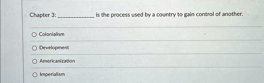 SOLVED: Chapter 3: is the process used by a country to gain control of ...
