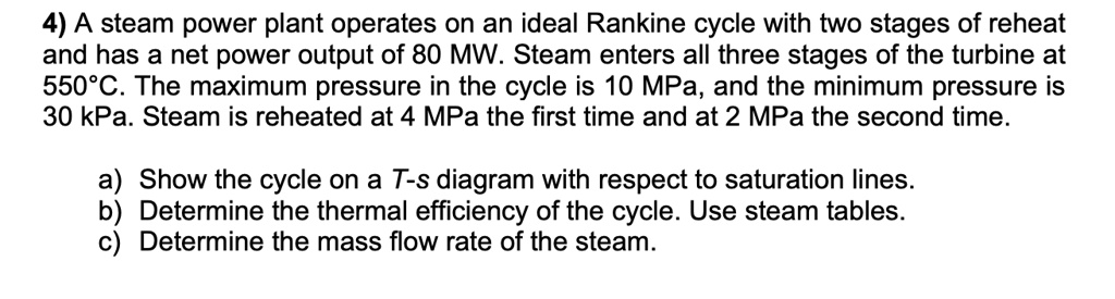 SOLVED: 4) A steam power plant operates on an ideal Rankine cycle with ...