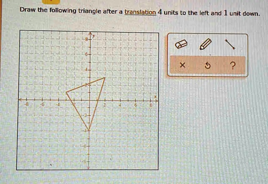 SOLVED: Draw the following triangle after a translation 1 unit to the ...