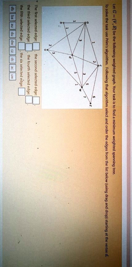 5 to solve the task use a h weighted graph following that...
