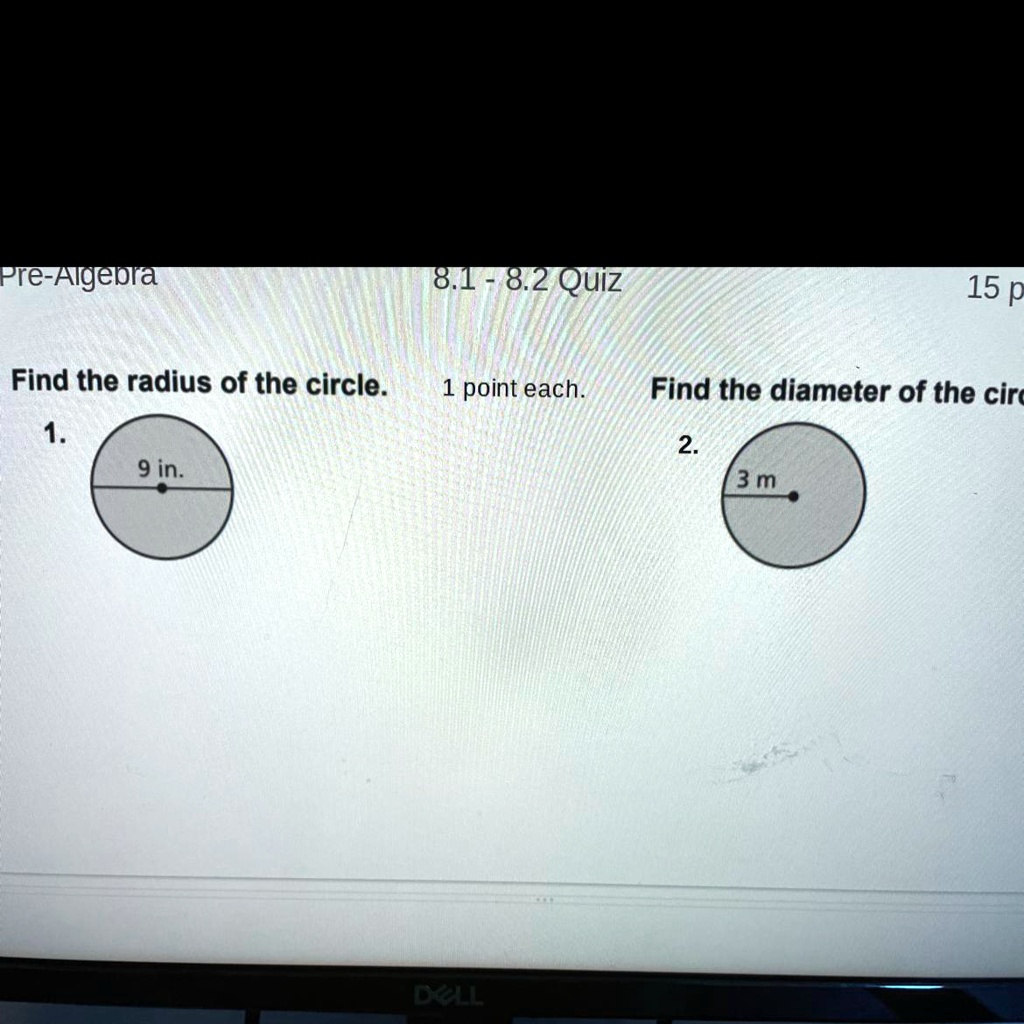 Pre-Algebra Find the radius of the circle. 1. 9 in. 8.1