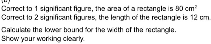 Lower Bound Rectangle SOLVED: Correct to 1 significant figure , the area of a rectangle is 80 ...