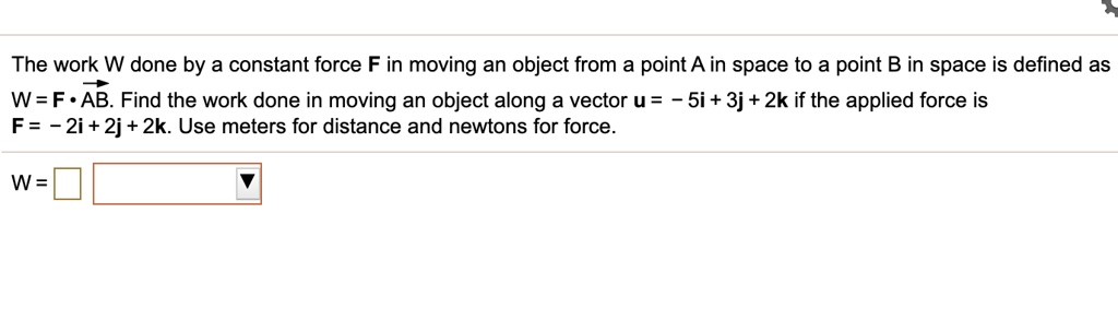 SOLVED:The work W done by a constant force F in moving an object from a ...
