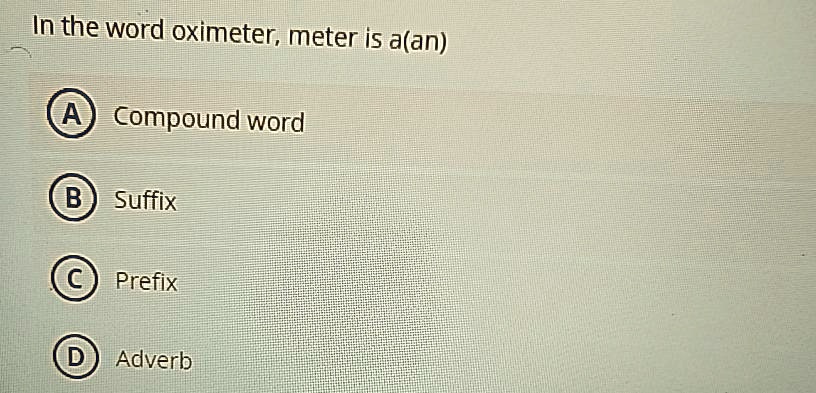 SOLVED: In the word oximeter meter is a(an) Compound word Suffix SOLVED: In the word oximeter meter is a(an) Compound word Suffix