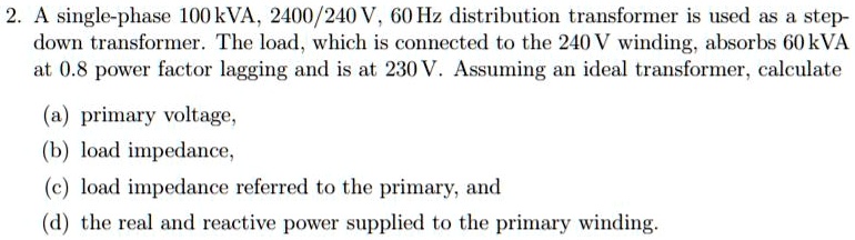 SOLVED: A single-phase 100 kVA, 2400/240 V, 60 Hz distribution ...