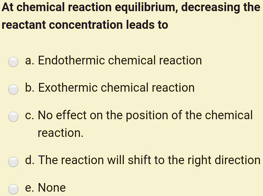 SOLVEDAt chemical reaction equilibrium; decreasing the reactant