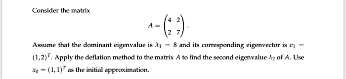 SOLVED: Consider the matrix Assume that the dominant eigenvalue is A1 ...