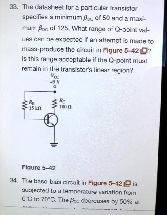 Q Point Values 33. The datasheet for a particular transistor specifies a minimum ?DC ...
