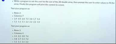 write a program to ask the user for the size of the 2d double array then prompt the user to enter values to fill the array finally the program will print the content to screen test your prog 24076