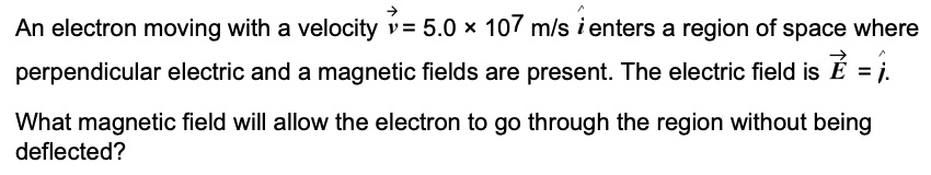 an electron moving with a velocity v 50 x 107 mls ienters a region of ...
