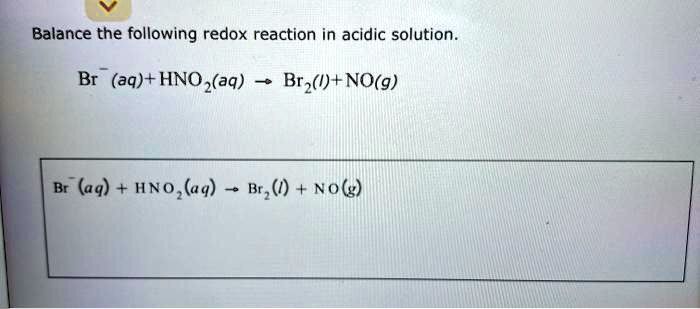 Balance the following redox reaction in acidic solution.
Br^-(aq) + HNO2(aq) ? Br2(l) + NO(g)
